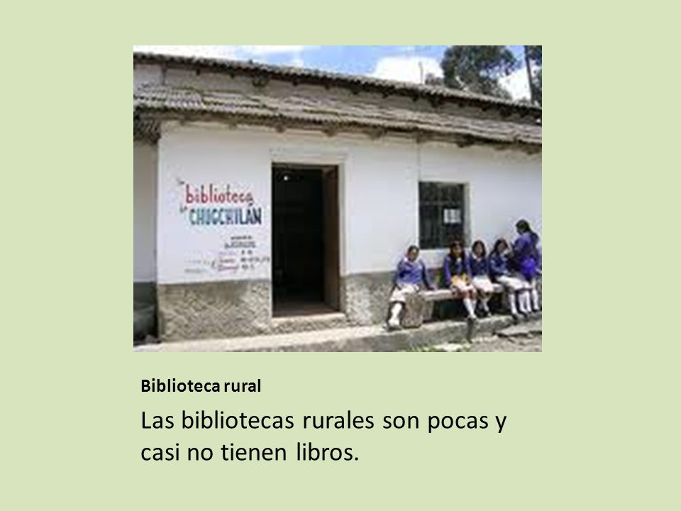 Las bibliotecas rurales son pocas y casi no tienen libros.