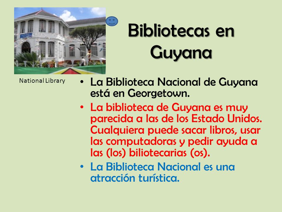 Bibliotecas en Guyana National Library. La Biblioteca Nacional de Guyana está en Georgetown.