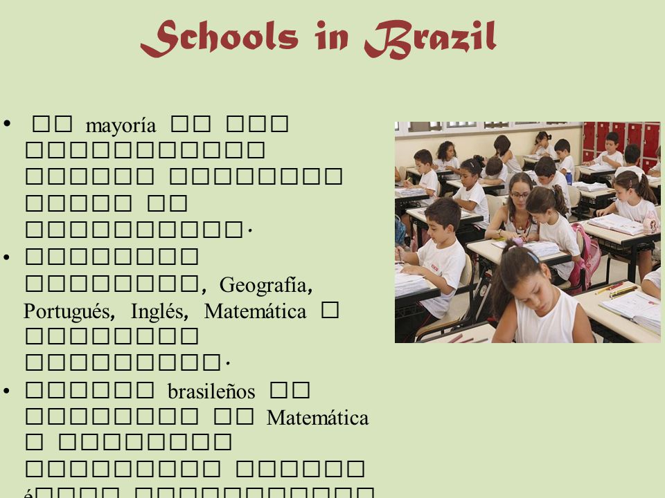 Schools in Brazil La mayoría de los estudiantes tienen uniforme hasta la secundaria.