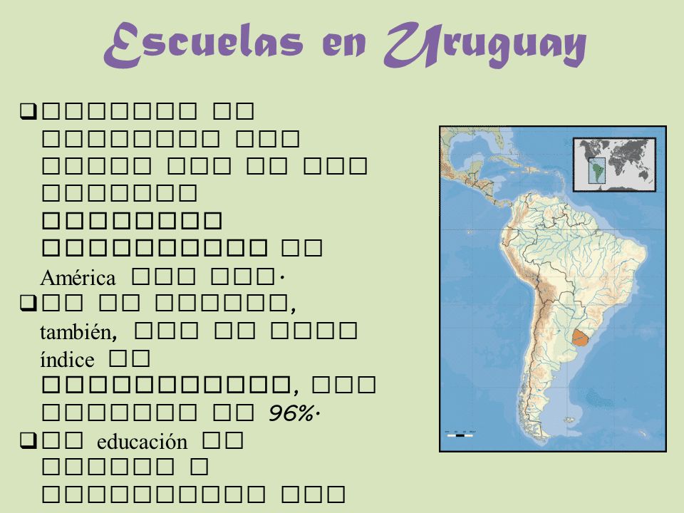 Escuelas en Uruguay Uruguay es conocido por tener uno de los mejores sistemas educativos de América del Sur.