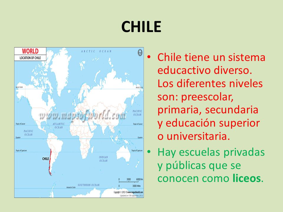 CHILE Chile tiene un sistema educactivo diverso. Los diferentes niveles son: preescolar, primaria, secundaria y educación superior o universitaria.