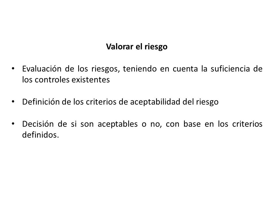 Valorar el riesgo Evaluación de los riesgos, teniendo en cuenta la suficiencia de los controles existentes.