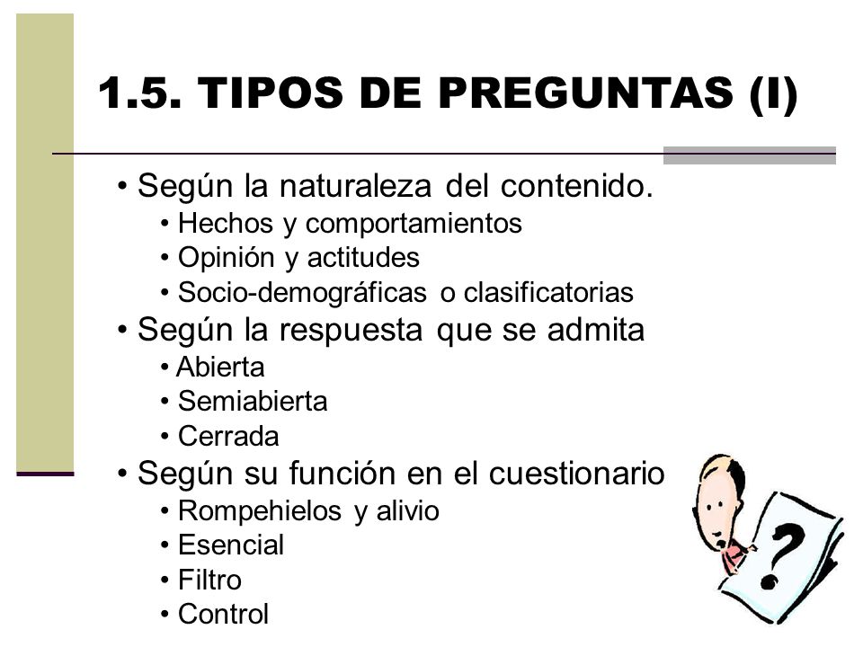 1.5. TIPOS DE PREGUNTAS (I) Según la naturaleza del contenido.
