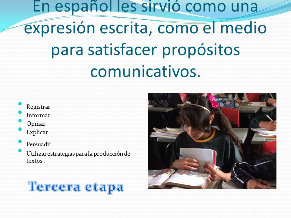 En español les sirvió como una expresión escrita, como el medio para satisfacer propósitos comunicativos.
