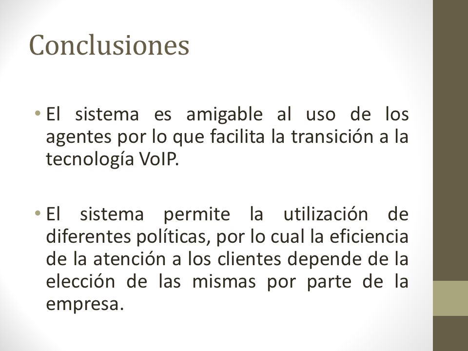 Conclusiones El sistema es amigable al uso de los agentes por lo que facilita la transición a la tecnología VoIP.