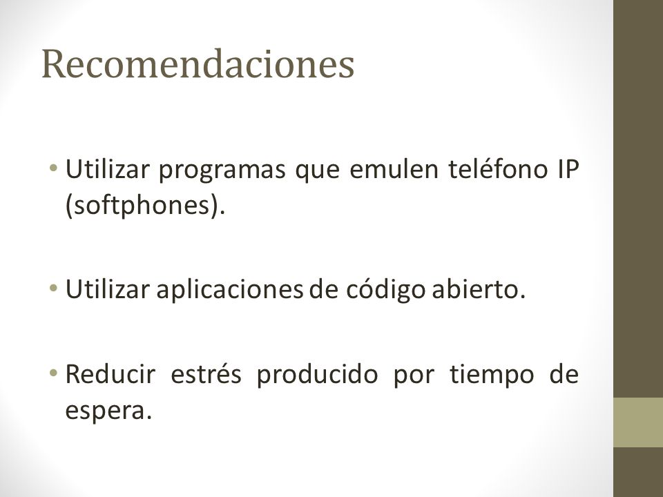 Recomendaciones Utilizar programas que emulen teléfono IP (softphones). Utilizar aplicaciones de código abierto.