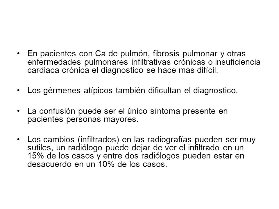 En pacientes con Ca de pulmón, fibrosis pulmonar y otras enfermedades pulmonares infiltrativas crónicas o insuficiencia cardiaca crónica el diagnostico se hace mas difícil.