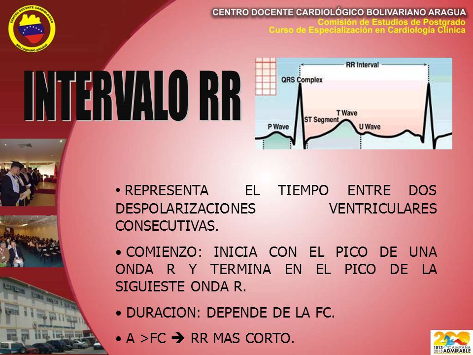 INTERVALO RR REPRESENTA EL TIEMPO ENTRE DOS DESPOLARIZACIONES VENTRICULARES CONSECUTIVAS.