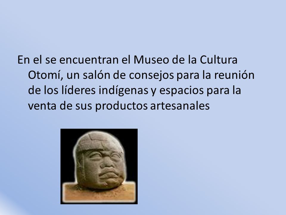 En el se encuentran el Museo de la Cultura Otomí, un salón de consejos para la reunión de los líderes indígenas y espacios para la venta de sus productos artesanales