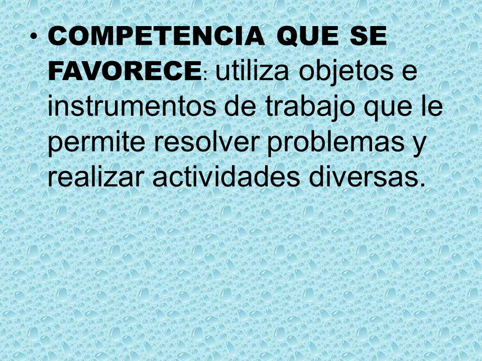 COMPETENCIA QUE SE FAVORECE: utiliza objetos e instrumentos de trabajo que le permite resolver problemas y realizar actividades diversas.