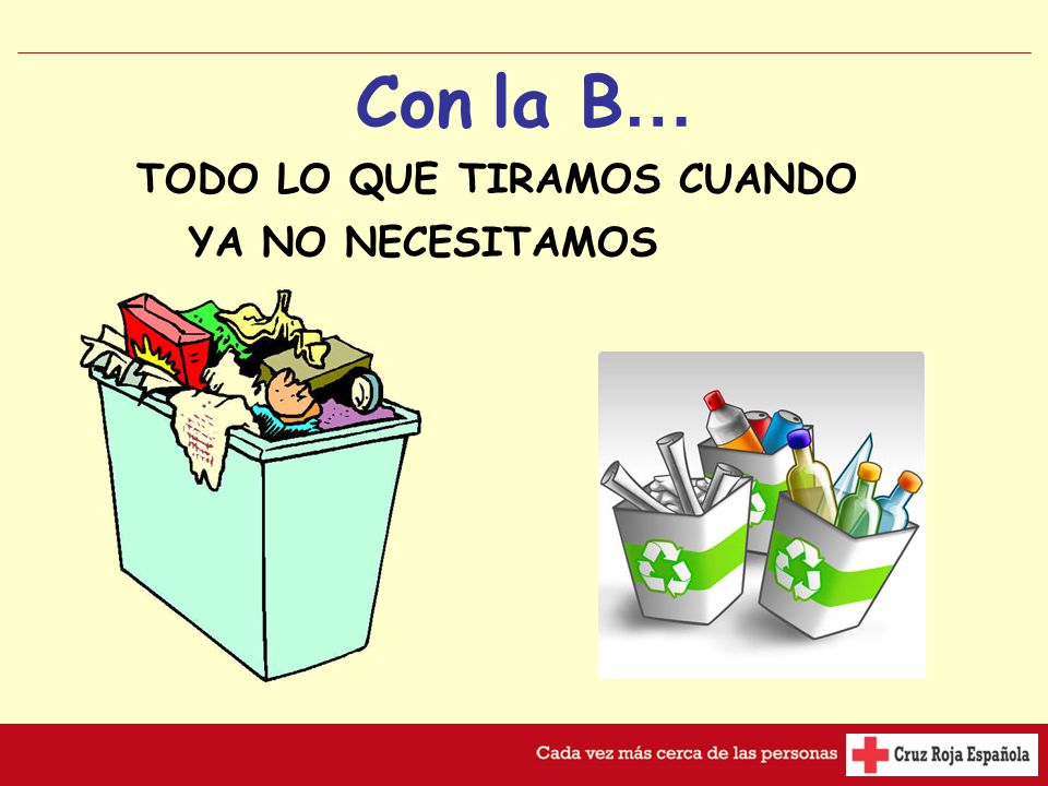 Con la B… TODO LO QUE TIRAMOS CUANDO YA NO NECESITAMOS