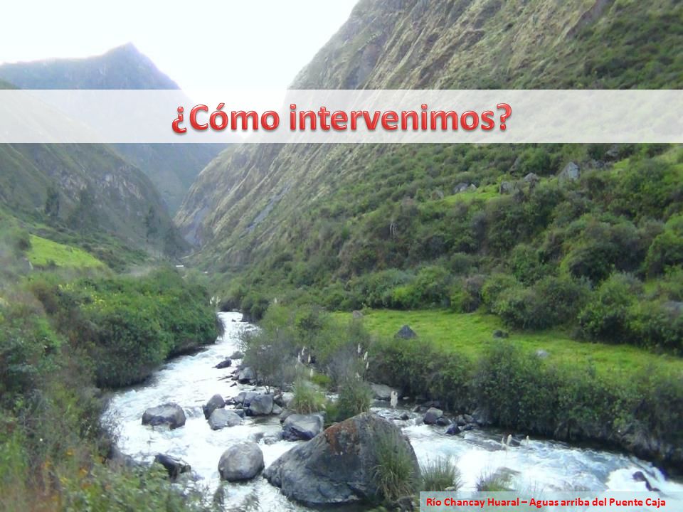 ¿Cómo intervenimos Río Chancay Huaral – Aguas arriba del Puente Caja