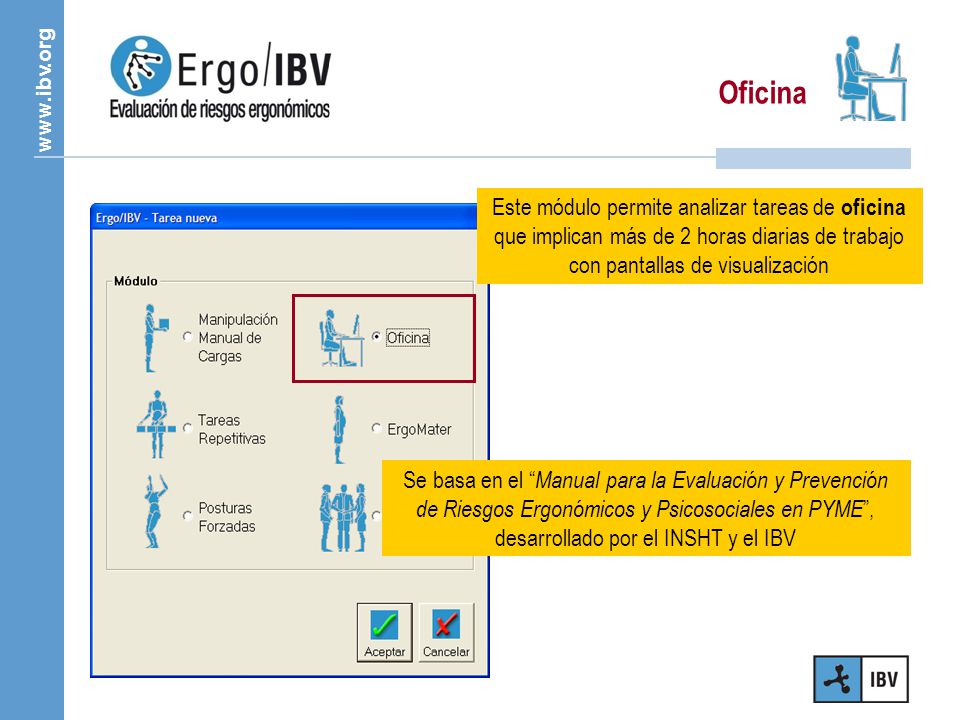 Oficina Este módulo permite analizar tareas de oficina que implican más de 2 horas diarias de trabajo con pantallas de visualización.