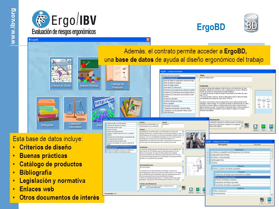 ErgoBD Además, el contrato permite acceder a ErgoBD, una base de datos de ayuda al diseño ergonómico del trabajo.