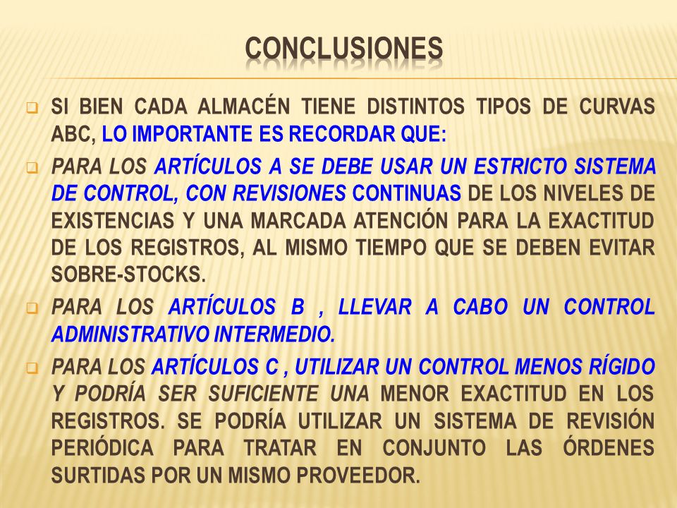 CONCLUSIONES SI BIEN CADA ALMACÉN TIENE DISTINTOS TIPOS DE CURVAS ABC, LO IMPORTANTE ES RECORDAR QUE: