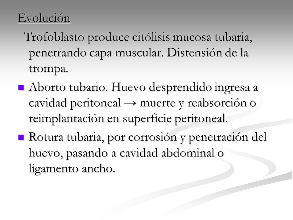 Evolución Trofoblasto produce citólisis mucosa tubaria, penetrando capa muscular. Distensión de la trompa.