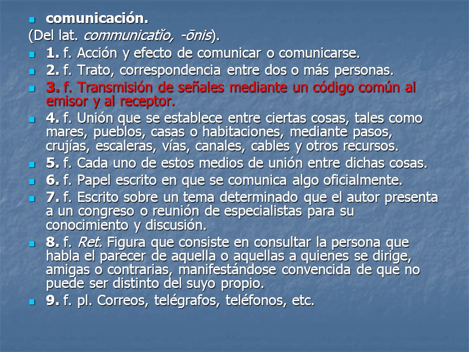 comunicación. (Del lat. communicatĭo, -ōnis). 1. f. Acción y efecto de comunicar o comunicarse.