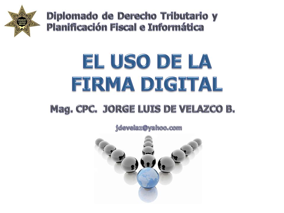 EL USO DE LA FIRMA DIGITAL Mag. CPC. JORGE LUIS DE VELAZCO B.