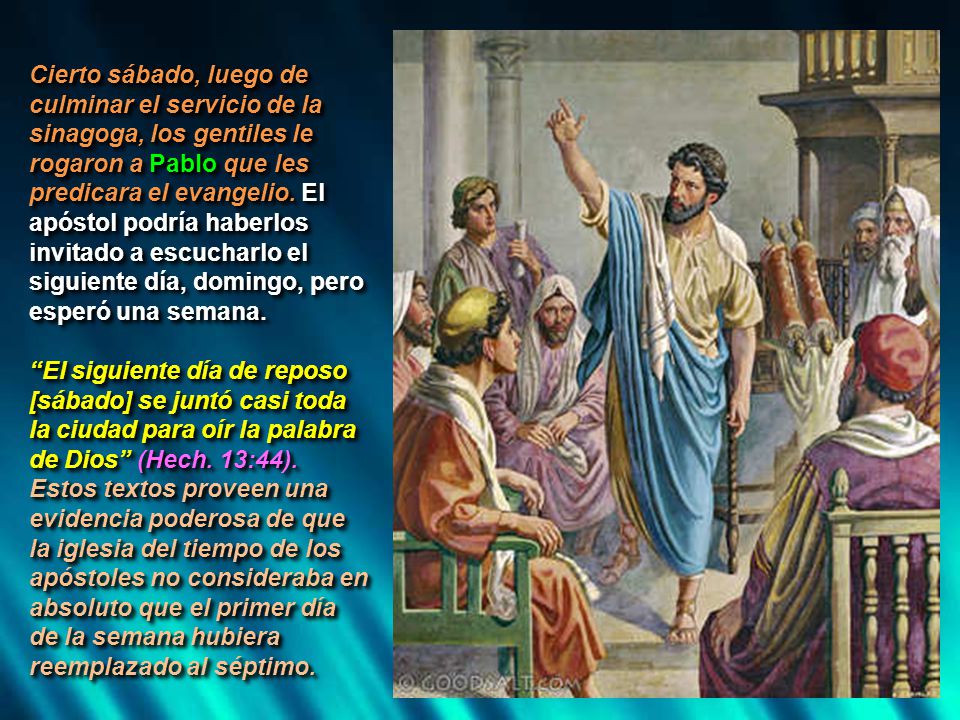 Cierto sábado, luego de culminar el servicio de la sinagoga, los gentiles le rogaron a Pablo que les predicara el evangelio. El apóstol podría haberlos invitado a escucharlo el siguiente día, domingo, pero esperó una semana.
