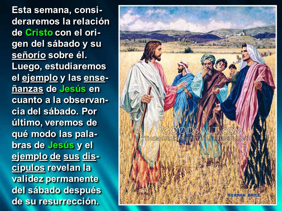 Esta semana, consi-deraremos la relación de Cristo con el ori-gen del sábado y su señorío sobre él.