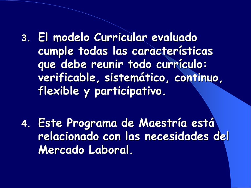 El modelo Curricular evaluado cumple todas las características que debe reunir todo currículo: verificable, sistemático, continuo, flexible y participativo.