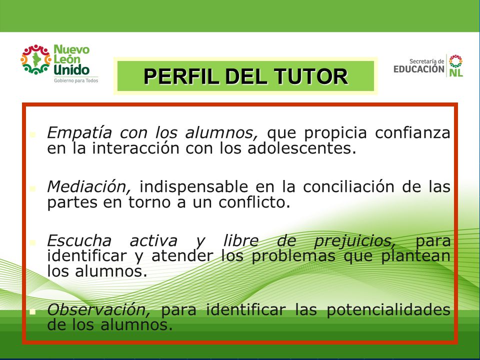 PERFIL DEL TUTOR Empatía con los alumnos, que propicia confianza en la interacción con los adolescentes.
