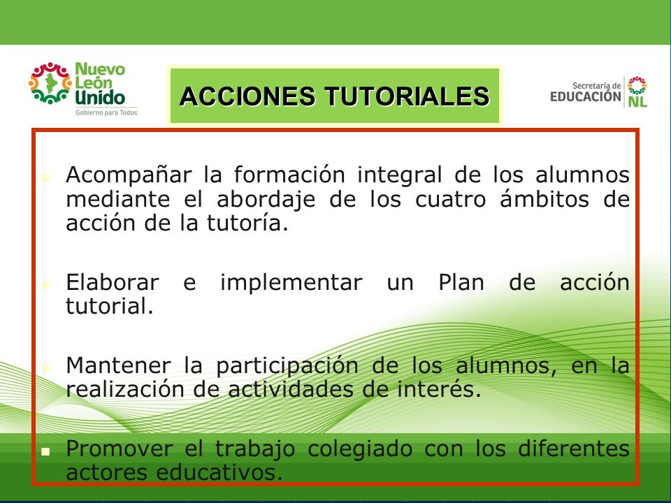 ACCIONES TUTORIALES Acompañar la formación integral de los alumnos mediante el abordaje de los cuatro ámbitos de acción de la tutoría.