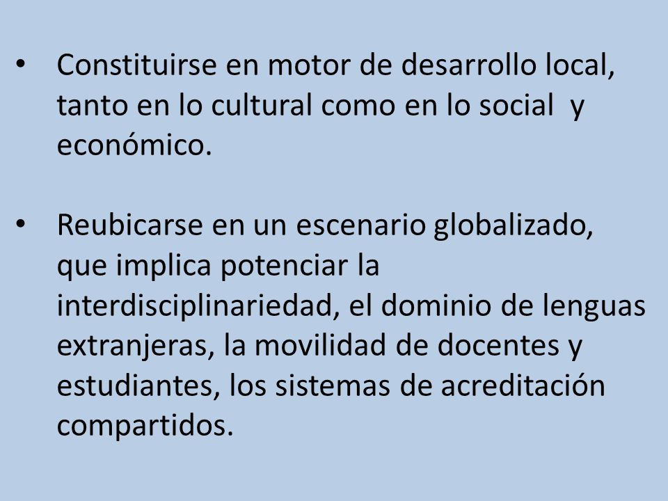 Constituirse en motor de desarrollo local, tanto en lo cultural como en lo social y económico.