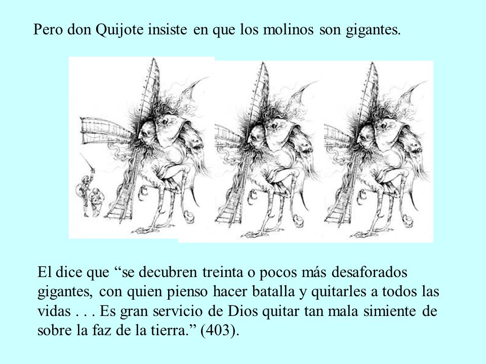 Pero don Quijote insiste en que los molinos son gigantes.