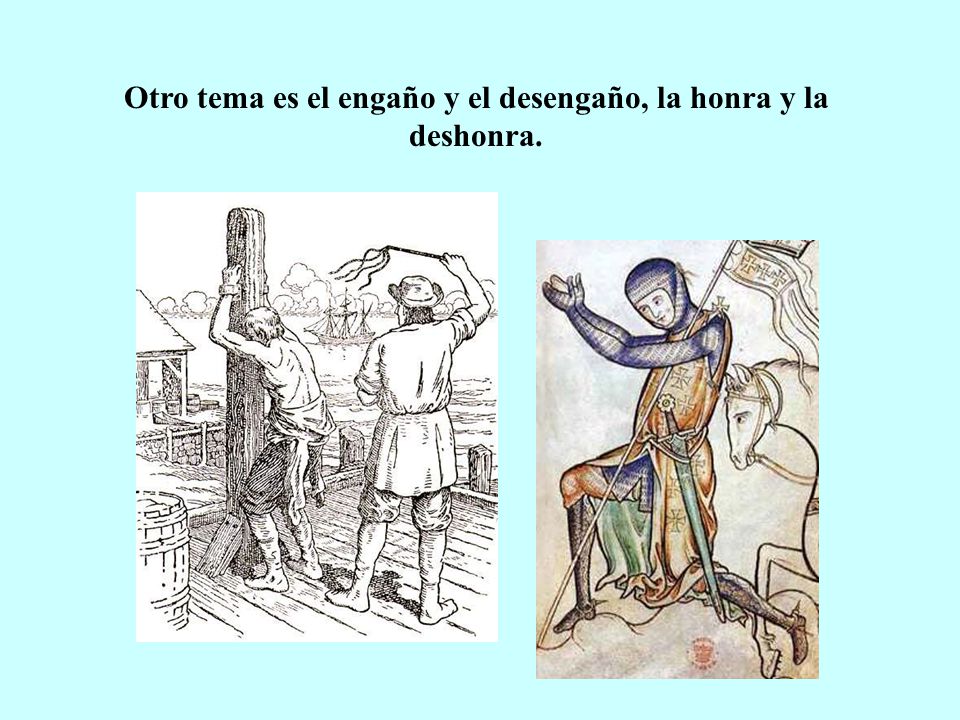 Otro tema es el engaño y el desengaño, la honra y la deshonra.