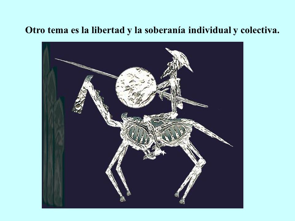 Otro tema es la libertad y la soberanía individual y colectiva.