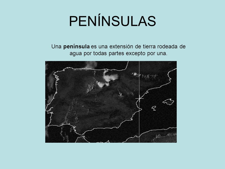 PENÍNSULAS Una península es una extensión de tierra rodeada de agua por todas partes excepto por una.