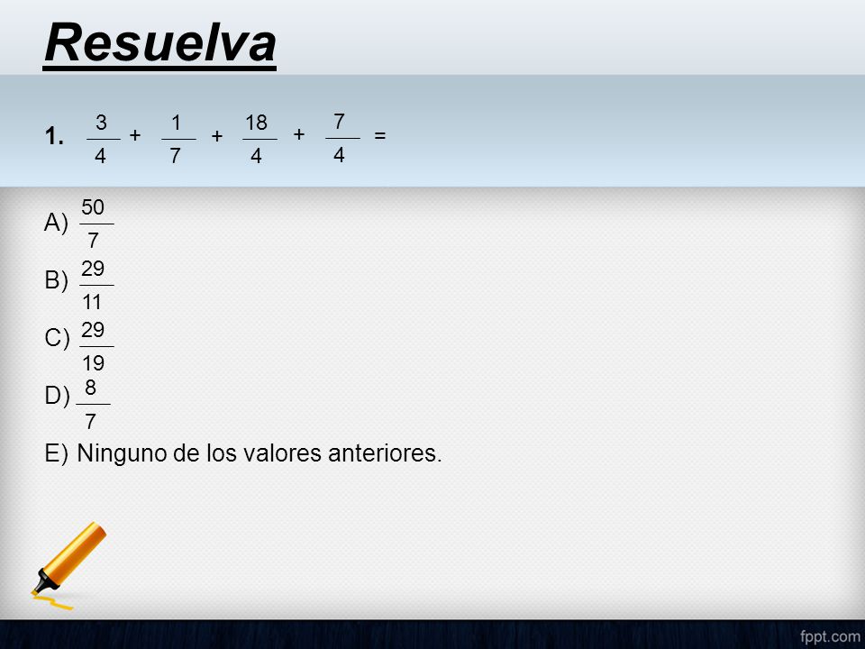 Resuelva 1. A) B) C) D) Ninguno de los valores anteriores