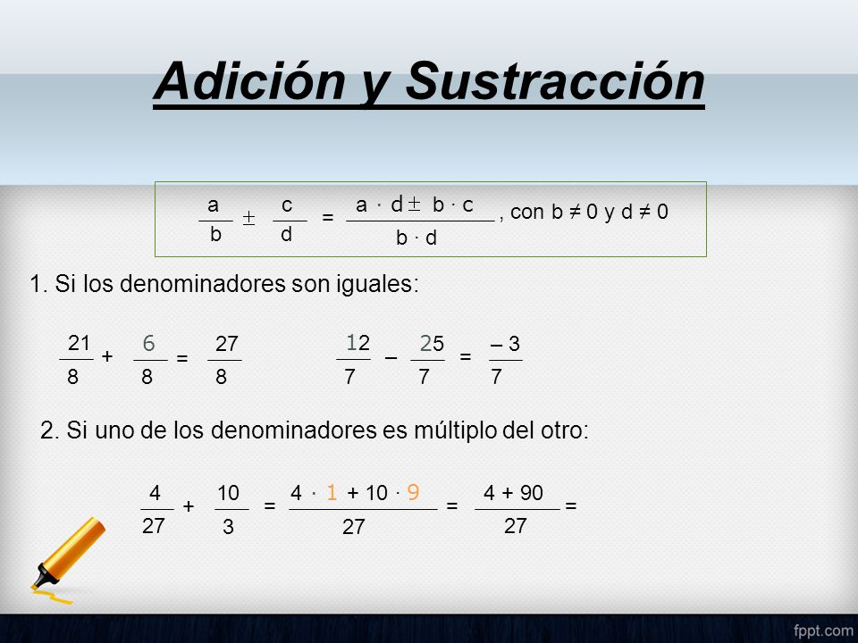 Adición y Sustracción 1. Si los denominadores son iguales: