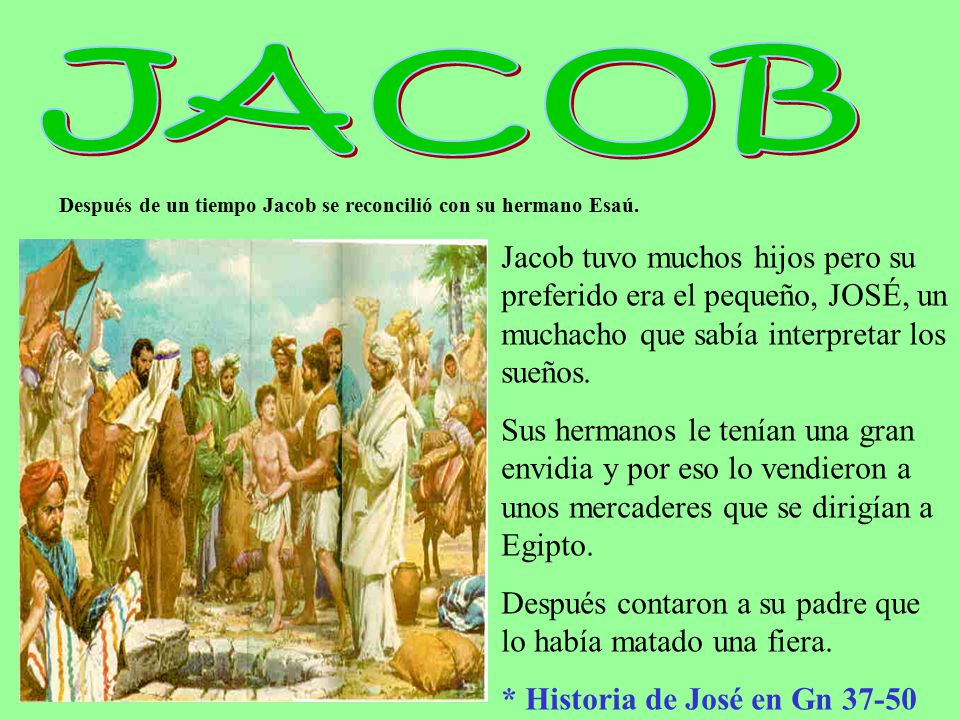 JACOB Después de un tiempo Jacob se reconcilió con su hermano Esaú.