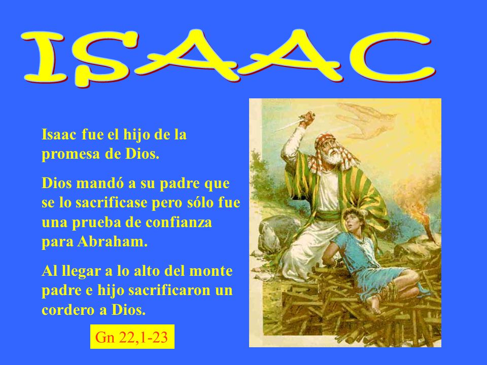 ISAAC Isaac fue el hijo de la promesa de Dios.