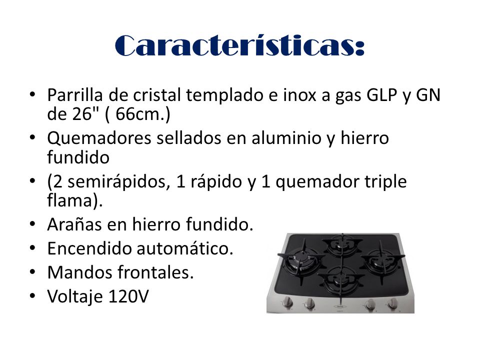 Características: Parrilla de cristal templado e inox a gas GLP y GN de 26 ( 66cm.) Quemadores sellados en aluminio y hierro fundido.