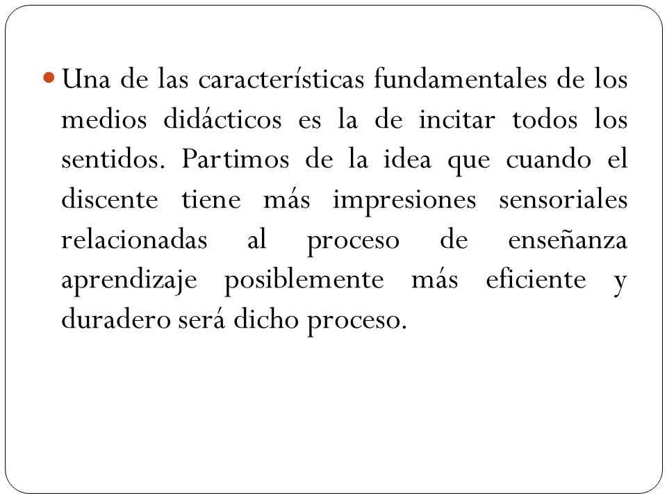 Una de las características fundamentales de los medios didácticos es la de incitar todos los sentidos.