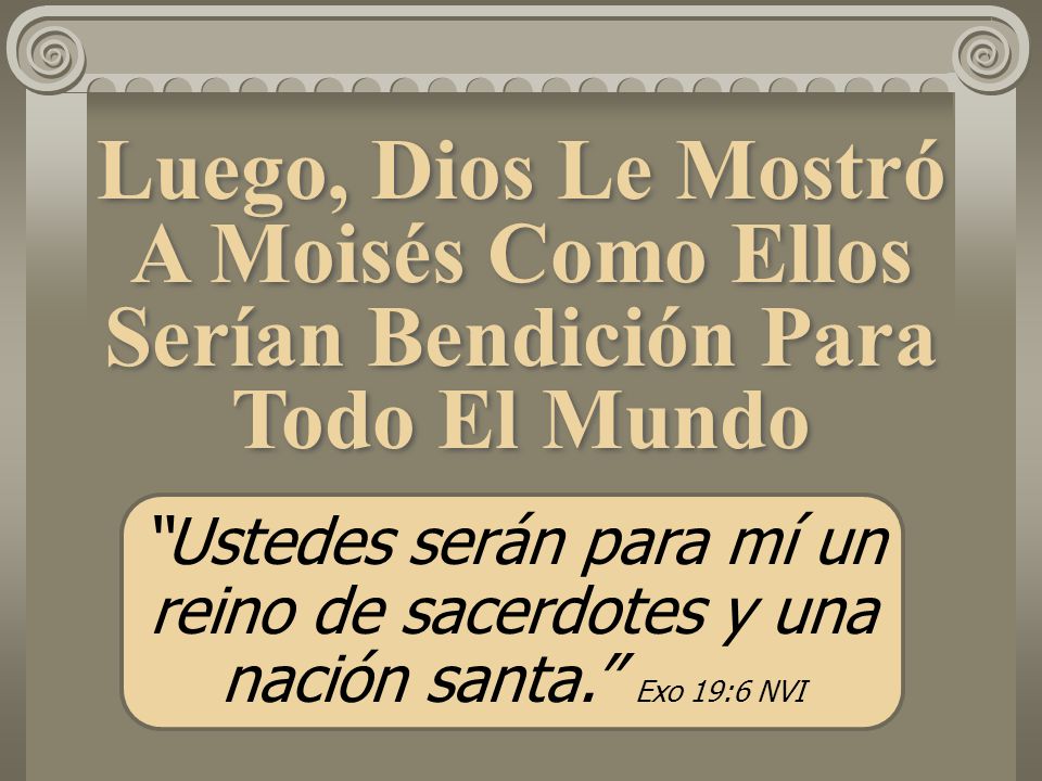 Luego, Dios Le Mostró A Moisés Como Ellos Serían Bendición Para Todo El Mundo