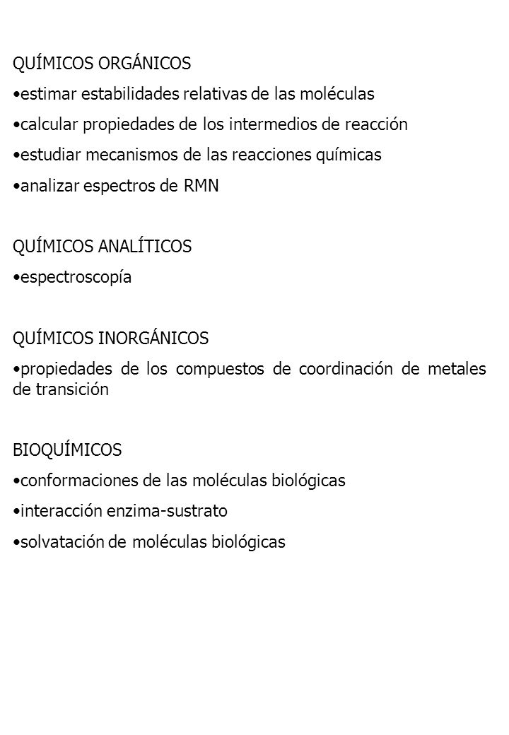 QUÍMICOS ORGÁNICOS estimar estabilidades relativas de las moléculas. calcular propiedades de los intermedios de reacción.