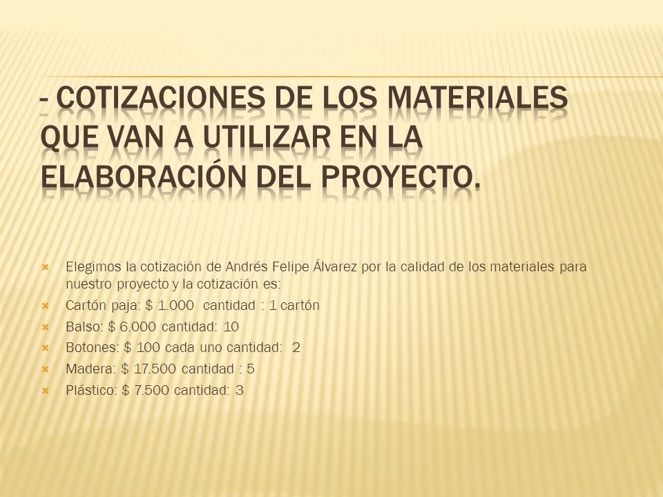 - Cotizaciones de los materiales que van a utilizar en la elaboración del proyecto.