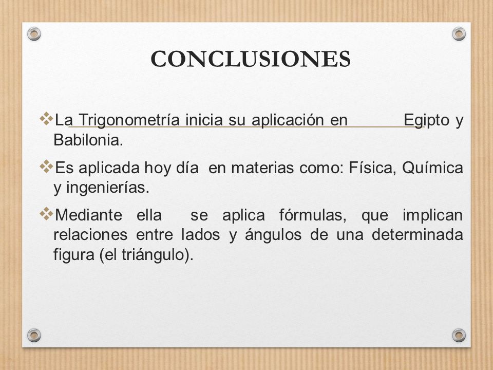 CONCLUSIONES La Trigonometría inicia su aplicación en Egipto y Babilonia.