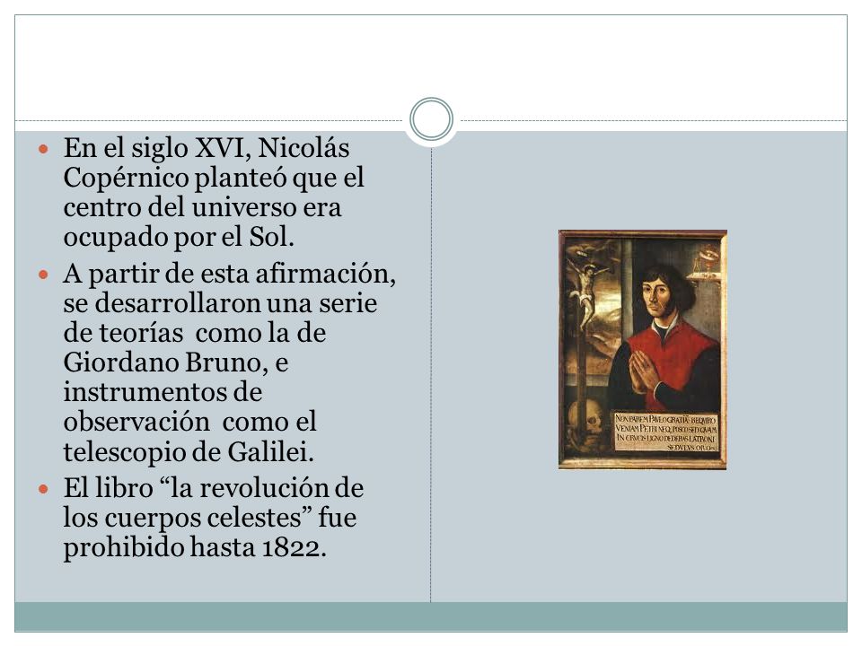 En el siglo XVI, Nicolás Copérnico planteó que el centro del universo era ocupado por el Sol.