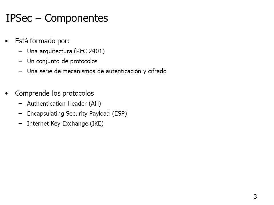 IPSec – Componentes Está formado por: Comprende los protocolos