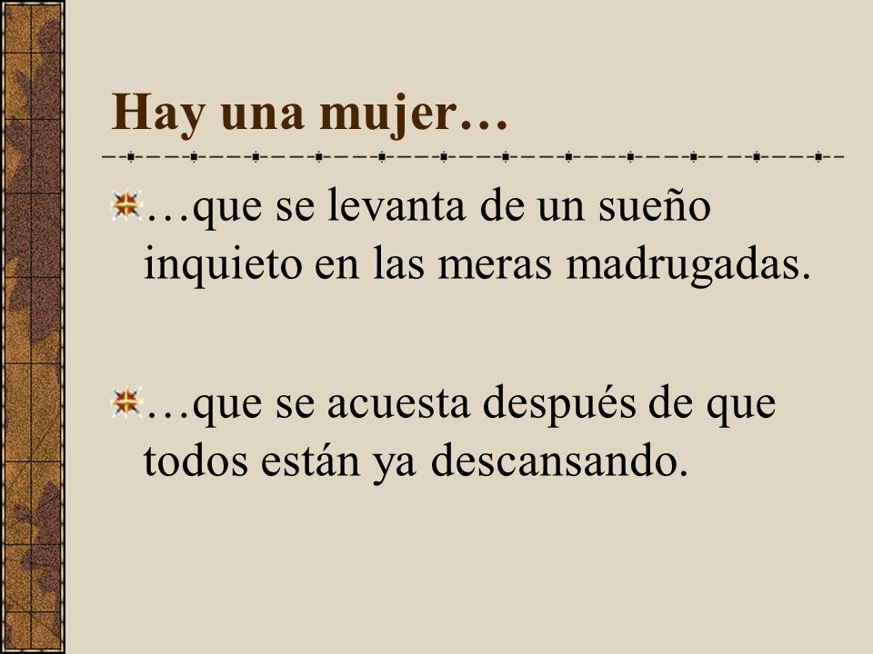 Hay una mujer… …que se levanta de un sueño inquieto en las meras madrugadas.