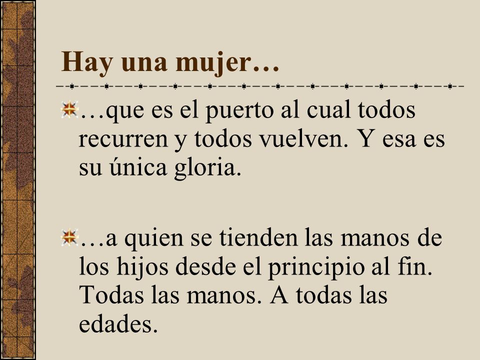 Hay una mujer… …que es el puerto al cual todos recurren y todos vuelven. Y esa es su única gloria.