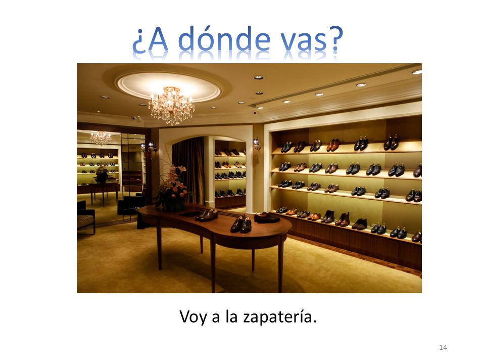 ¿A dónde vas Voy a la zapatería.