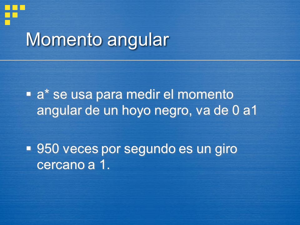 Momento angular a* se usa para medir el momento angular de un hoyo negro, va de 0 a1.