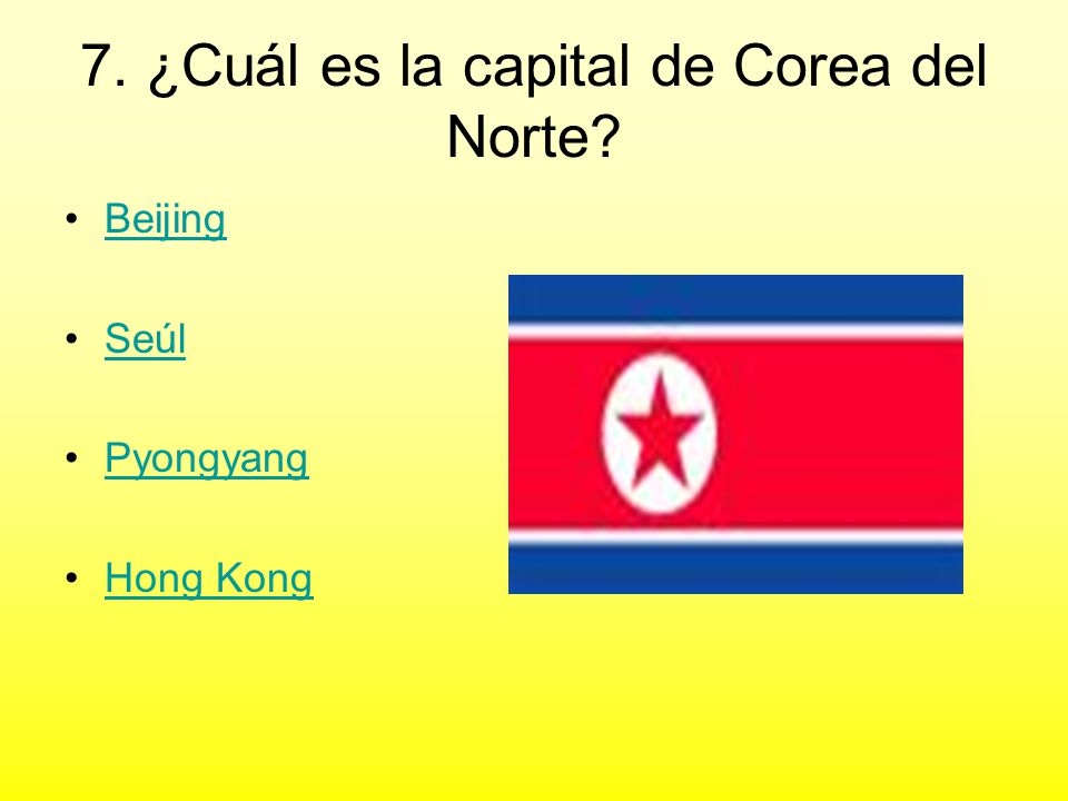 7. ¿Cuál es la capital de Corea del Norte