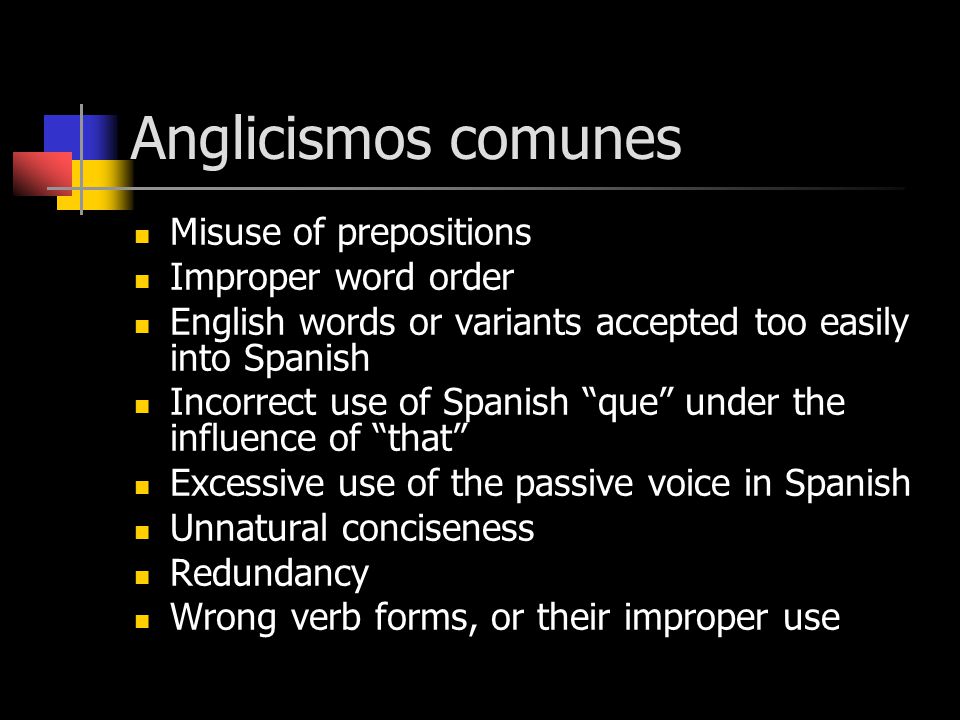 Anglicismos comunes Misuse of prepositions Improper word order